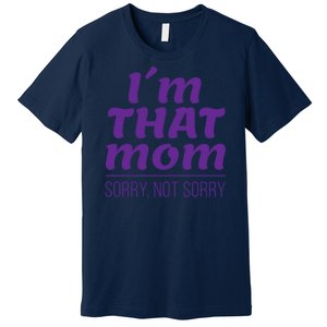 I'm That Mom Sorry Not Sorry Premium T-Shirt