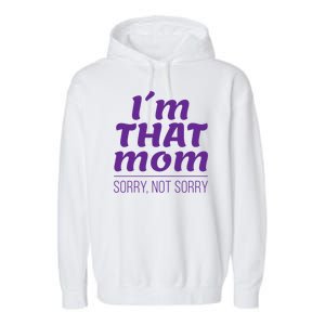 I'm That Mom Sorry Not Sorry Garment-Dyed Fleece Hoodie