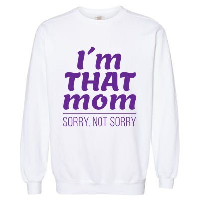 I'm That Mom Sorry Not Sorry Garment-Dyed Sweatshirt