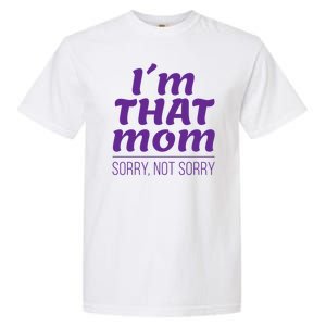 I'm That Mom Sorry Not Sorry Garment-Dyed Heavyweight T-Shirt