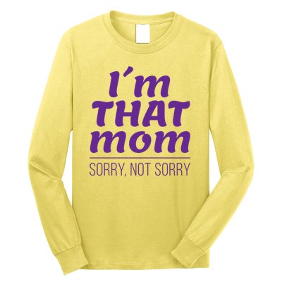 I'm That Mom Sorry Not Sorry Long Sleeve Shirt