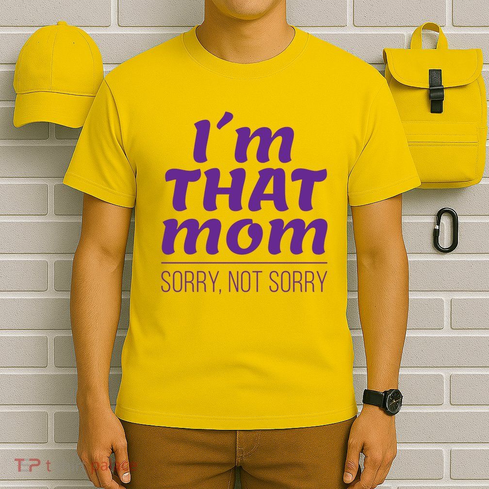 I'm That Mom Sorry Not Sorry T-Shirt