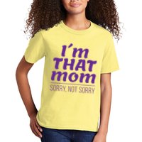 I'm That Mom Sorry Not Sorry Kids T-Shirt