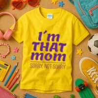 I'm That Mom Sorry Not Sorry Kids T-Shirt