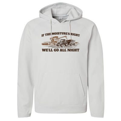 If The Moistures Right WeLl Go All Night Performance Fleece Hoodie