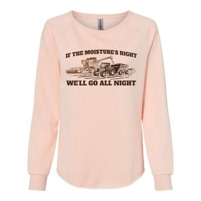 If The Moistures Right WeLl Go All Night Womens California Wash Sweatshirt