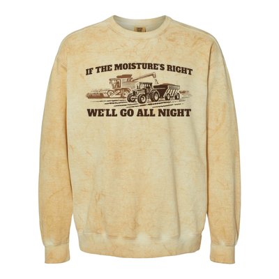 If The Moistures Right WeLl Go All Night Colorblast Crewneck Sweatshirt