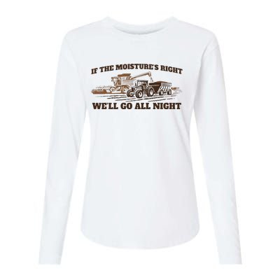 If The Moistures Right WeLl Go All Night Womens Cotton Relaxed Long Sleeve T-Shirt