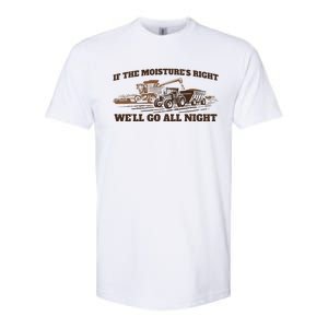 If The Moistures Right WeLl Go All Night Softstyle® CVC T-Shirt