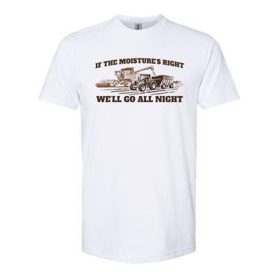 If The Moistures Right WeLl Go All Night Softstyle CVC T-Shirt