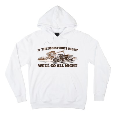 If The Moistures Right WeLl Go All Night Hoodie