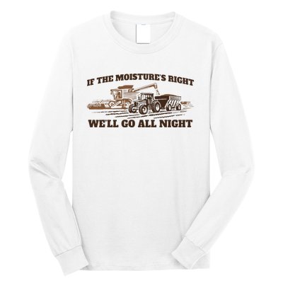 If The Moistures Right WeLl Go All Night Long Sleeve Shirt