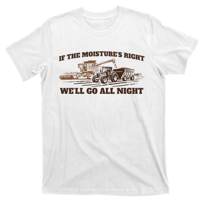 If The Moistures Right WeLl Go All Night T-Shirt