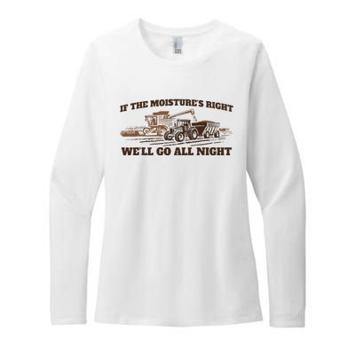 If The Moistures Right WeLl Go All Night Womens CVC Long Sleeve Shirt