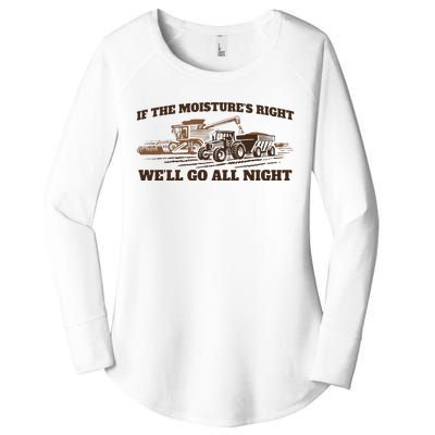 If The Moistures Right WeLl Go All Night Women's Perfect Tri Tunic Long Sleeve Shirt