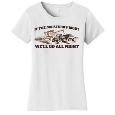 If The Moistures Right WeLl Go All Night Women's T-Shirt