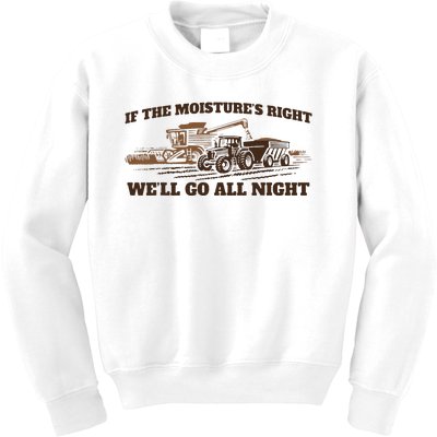 If The Moistures Right WeLl Go All Night Kids Sweatshirt