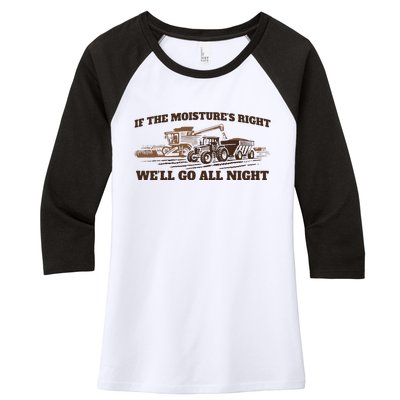 If The Moistures Right WeLl Go All Night Women's Tri-Blend 3/4-Sleeve Raglan Shirt