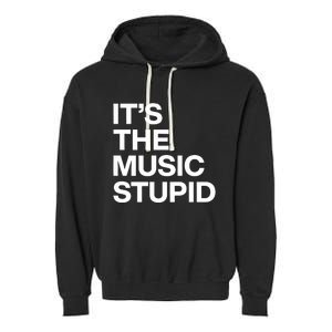 ItS The Music Stupid Garment-Dyed Fleece Hoodie