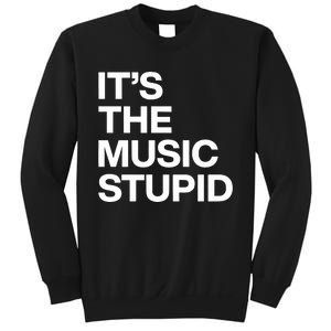 ItS The Music Stupid Sweatshirt