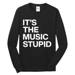 ItS The Music Stupid Tall Long Sleeve T-Shirt