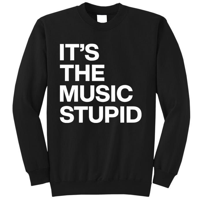 ItS The Music Stupid Tall Sweatshirt