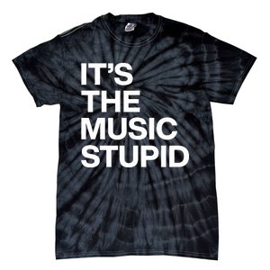 ItS The Music Stupid Tie-Dye T-Shirt