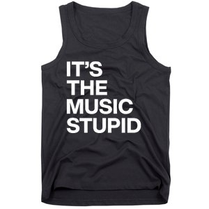 ItS The Music Stupid Tank Top