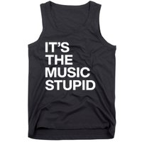 ItS The Music Stupid Tank Top