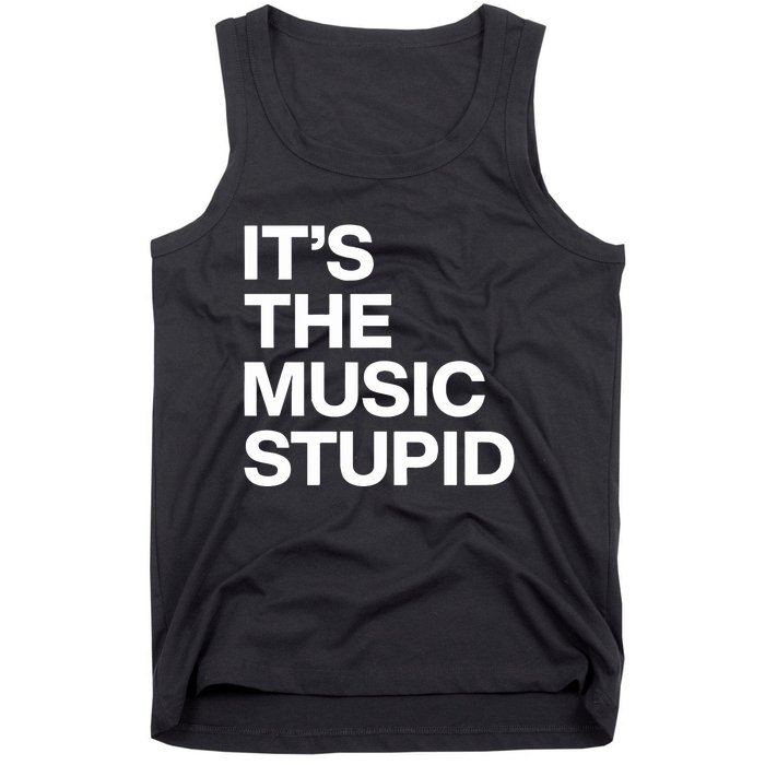 ItS The Music Stupid Tank Top