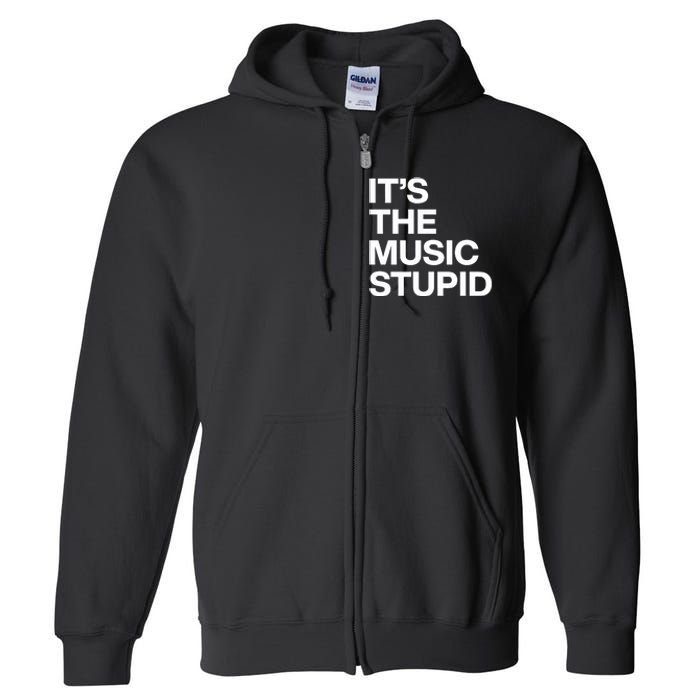 ItS The Music Stupid Full Zip Hoodie