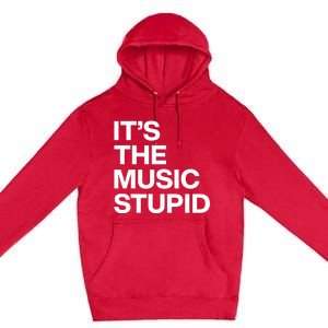 ItS The Music Stupid Premium Pullover Hoodie