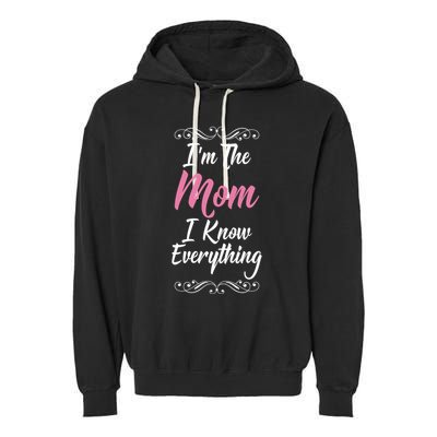 Im The Mom I Know Everything Cool Graphic Design Gift Garment-Dyed Fleece Hoodie