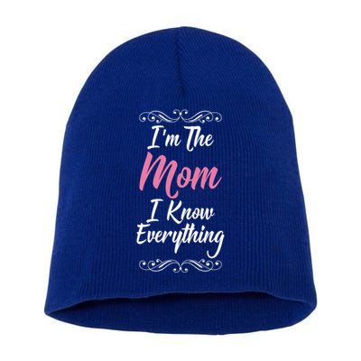 Im The Mom I Know Everything Cool Graphic Design Gift Short Acrylic Beanie