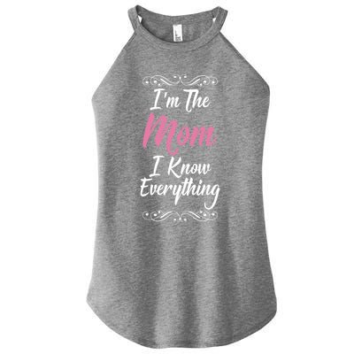 Im The Mom I Know Everything Cool Graphic Design Gift Women’s Perfect Tri Rocker Tank