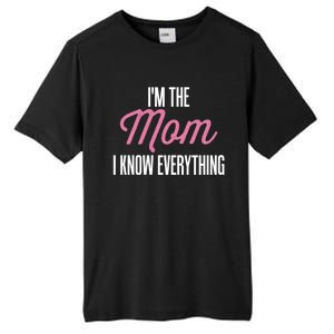 Im The Mom I Know Everything Funniest Graphic Design Gift Tall Fusion ChromaSoft Performance T-Shirt