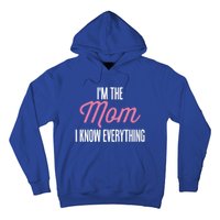 Im The Mom I Know Everything Funniest Graphic Design Gift Hoodie