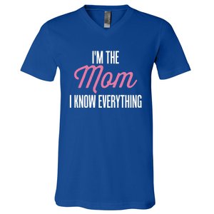 Im The Mom I Know Everything Funniest Graphic Design Gift V-Neck T-Shirt