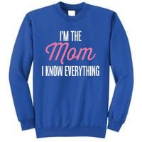 Im The Mom I Know Everything Funniest Graphic Design Gift Tall Sweatshirt