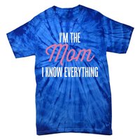 Im The Mom I Know Everything Funniest Graphic Design Gift Tie-Dye T-Shirt