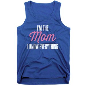 Im The Mom I Know Everything Funniest Graphic Design Gift Tank Top