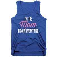 Im The Mom I Know Everything Funniest Graphic Design Gift Tank Top