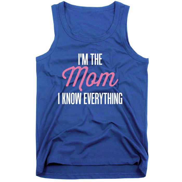 Im The Mom I Know Everything Funniest Graphic Design Gift Tank Top