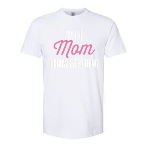 Im The Mom I Know Everything Funniest Graphic Design Gift Softstyle CVC T-Shirt