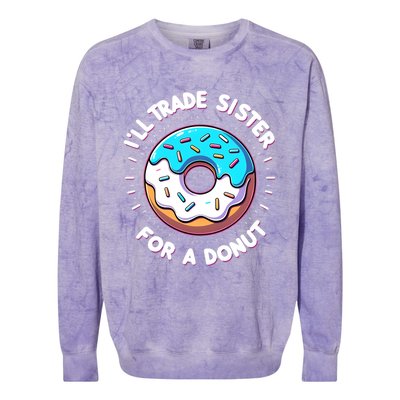 ILl Trade My Sister Donut Doughnut Funny Gift Colorblast Crewneck Sweatshirt