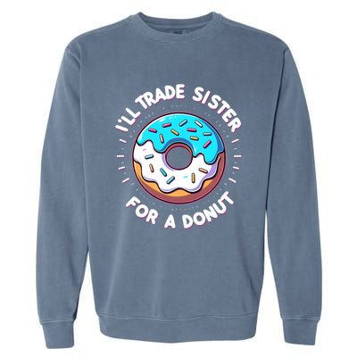 ILl Trade My Sister Donut Doughnut Funny Gift Garment-Dyed Sweatshirt