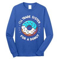 ILl Trade My Sister Donut Doughnut Funny Gift Long Sleeve Shirt