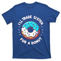 ILl Trade My Sister Donut Doughnut Funny Gift T-Shirt