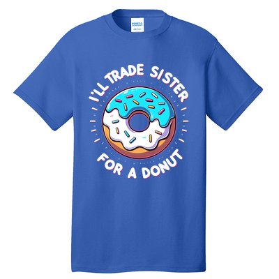 ILl Trade My Sister Donut Doughnut Funny Gift Tall T-Shirt