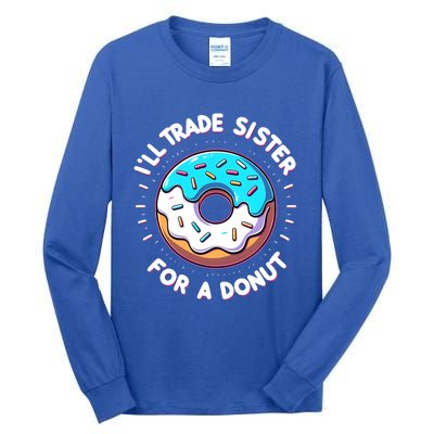 ILl Trade My Sister Donut Doughnut Funny Gift Tall Long Sleeve T-Shirt